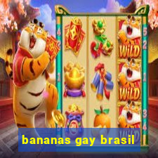 bananas gay brasil